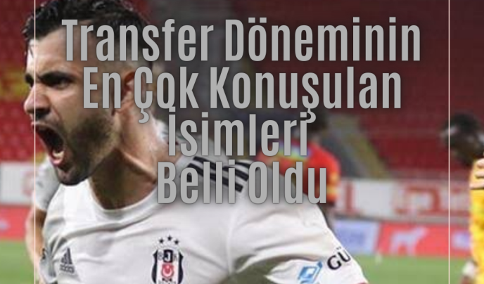 TRANSFER DÖNEMİNİN EN ÇOK KONUŞULAN İSİMLERİ BELLİ OLDU