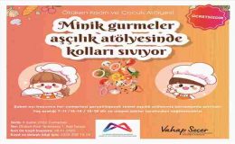 Minik gurmeler Aşçılık Atölyesi’nde kolları sıvayacak