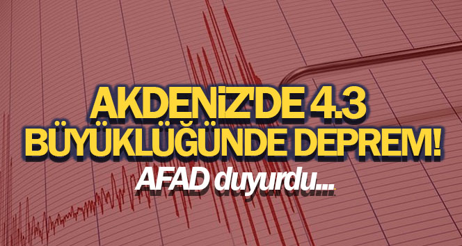 Akdeniz’de 4.3 büyüklüğünde deprem