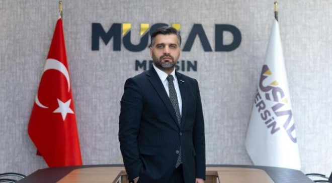 MÜSİAD Başkanı Kayan: Küresel gerilim Mersin için yeni bir sürecin kapısını aralıyor